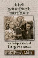 Cover for 'The Perfect Mother: an in-depth study of forgiveness'