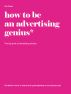 How to be an advertising genius. The big book of advertising clichÃ©s by Ravi Prasad