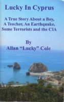 Cover for 'Lucky In Cyprus: A True Story ABout A Boy, A Teacher, An Earthquake, Some Terrorists And The CIA'