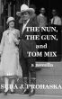 The Nun, the Gun, and Tom Mix by Suda J. Prohaska