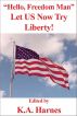 â€œHello, Freedom Manâ€: Let US Now Try Liberty! by K.A. Harnes