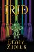 Irid by Deana Zhollis