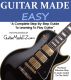 GUITAR MADE EASY: A Complete Step By Step Guide To Learning Guitar by Justin Sours