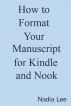 How to Format Your Manuscript for Kindle and Nook: 3rd Edition by Nadia Lee