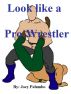Look like a Professional Wrestler by Joey Palumbo