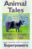 Cover for 'Animal Tales: New Fables and Myths of Superpowers'