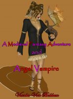 Cover for 'A Medieval Fantasy Adventure and Angel Vampire'