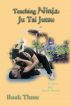 Teaching Ninja: Book Three (Ju Tai Jutsu) by Jay M Horne