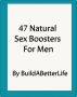 47 Natural Sex Boosters For Men by  