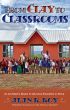 From Clay to Classrooms: An Architect's Dream to Advance Education in Africa by Alan R. Roy