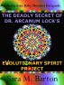 The Deadly Secret of Dr. Arcanum Lock's Evolutionary Spirit Project: A Bodacious Baby Boomer Escapade by Sara Barton