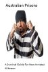 Australian Prisons â€“ A Survival Guide For New Inmates by Bill Bergman