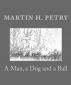 A Man, a Dog and a Ball by Martin Petry