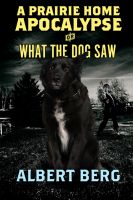 Cover for 'A Prairie Home Apocalypse or: What the Dog Saw'