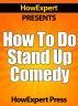 How To Do Stand Up Comedy - Improv Stand Up Comedy Secrets! by HowExpert Press