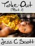 Take-Out, Part 1 by Jess C Scott