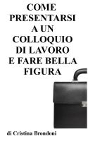 Cover for 'Come presentarsi a un colloquio di lavoro e fare bella figura'