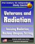 21st Century VA Independent Study Course: Veterans and Radiation, Ionizing Radiation, External and Internal Radiation, Depleted Uranium (DU), Nuclear Weapon Testing, Hiroshima and Nagasaki by Progressive Management