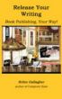 Release Your Writing: Book Publishing Your Way by Helen Gallagher