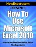 How To Use Microsoft Excel 2010 - Your Step-By-Step Guide To Using Microsoft Excel 2010 by HowExpert Press 