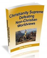 Cover for 'Christianity Supreme--Defeating Non-Christian Worldviews:  Defending The Christian Worldview Against Its Rivals'