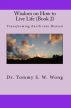Wisdom on How to Live Life (Book 2): Transforming Earth into Heaven by Tommy S. W. Wong