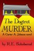 The Dogtrot Murder - a Carter A. Johnson novel by R.E. Schobernd