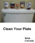 Clean Your Plate by Brian Cassady