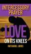 Intercessory Prayer: Love on its Knees by Nathaniel Jones