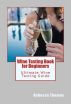 Wine Tasting Book for Beginners: Ultimate Wine Tasting Guide by Rebecca  Thomas