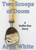 Two Scoops of Doom: A Buffet Boy Story by Aron White