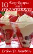10 Easy Recipes With Strawberries by Erika Newton