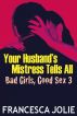 Your Husband's Mistress Tells All: Bad Girls, Good Sex 3 by Francesca Jolie