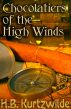 Chocolatiers of the High Winds by H.B. Kurtzwilde