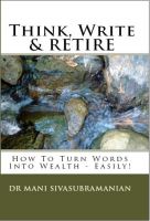 Cover for 'Think, Write & Retire - How To Turn Words Into Wealth... Easily!'