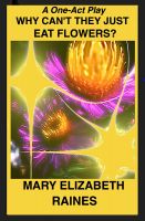 Cover for 'One-Act Play: Why Can't They Just Eat Flowers?'