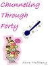 Chunneling Through Forty by Anne McAneny