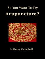 Cover for 'So You Want To Try Acupuncture?'