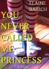 You Never Called Me Princess (The Kaitlyn Chronicles #1) by Elaine Babich