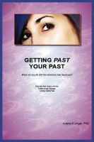 Cover for 'GETTING PAST YOUR PAST - What can you do with the memories that haunt you?'