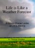 Life is Like a Weather Forecast    ( A Storm Chaser Looks at Life's Storms ) by G. Thomas Windsor