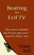 Beating the Evil TV: The most valuable tip I'll ever give you--and it's short, too by Hilari Bell