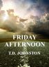 Friday Afternoon by T.D. Johnston