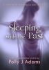 Sleeping with the Past by Polly J Adams