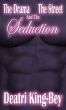 The Drama, The Street And The Seduction by Deatri King-Bey