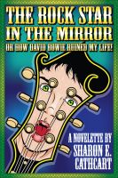 Cover for 'The Rock Star in the Mirror (or, How David Bowie Ruined My Life)'