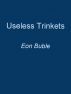 Useless Trinkets by Eon Buble