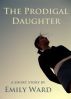 The Prodigal Daughter by Emily Ann Ward