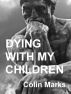 Dying With My Children by Colin Marks