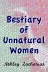 A Bestiary of Unnatural Women by Ashley Zacharias